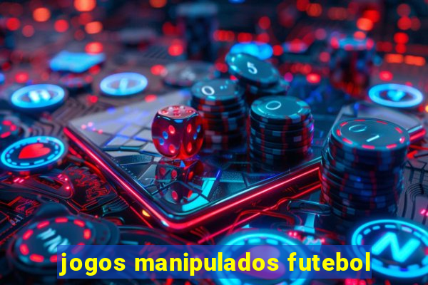 jogos manipulados futebol